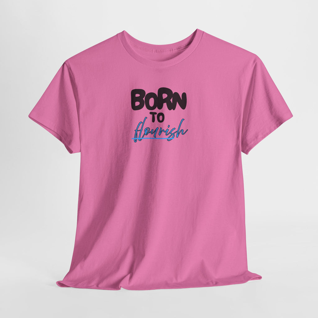 Born to Flourish Tee – Inspirational Graphic T-Shirt