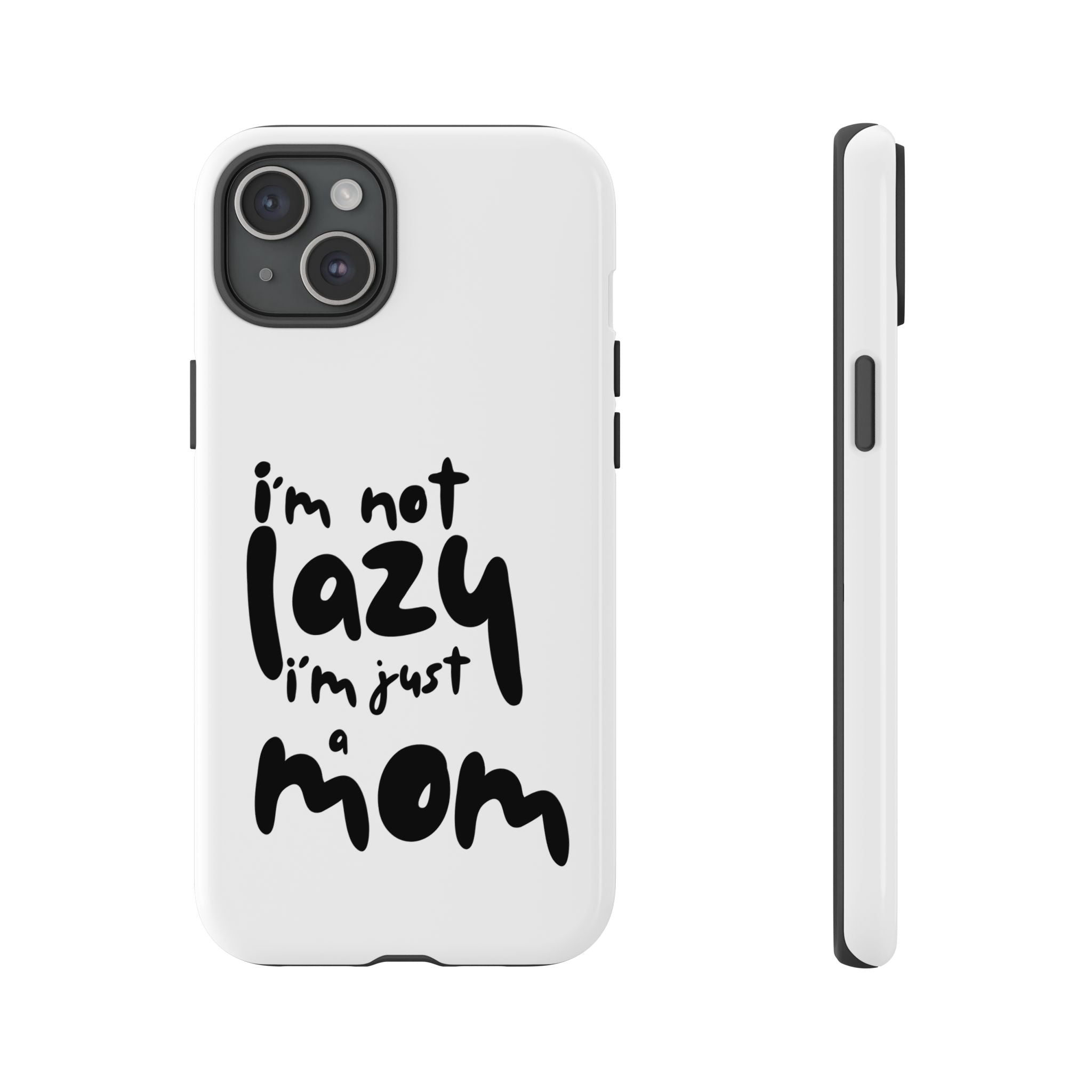 I'm Not Lazy, I'm Just a Mom Phone Case — Cute Protective Phone Cover for Moms (iPhone & Android)