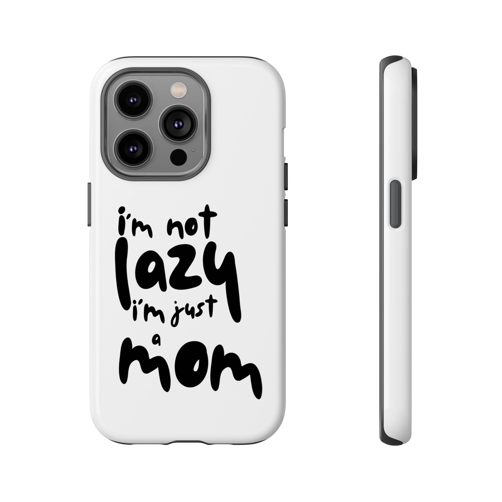 I'm Not Lazy, I'm Just a Mom Phone Case — Cute Protective Phone Cover for Moms (iPhone & Android)