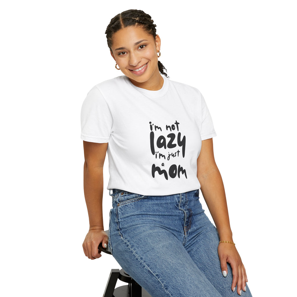 I'm Not Lazy, I'm Just a Mom T-Shirt — Funny Mom Gift