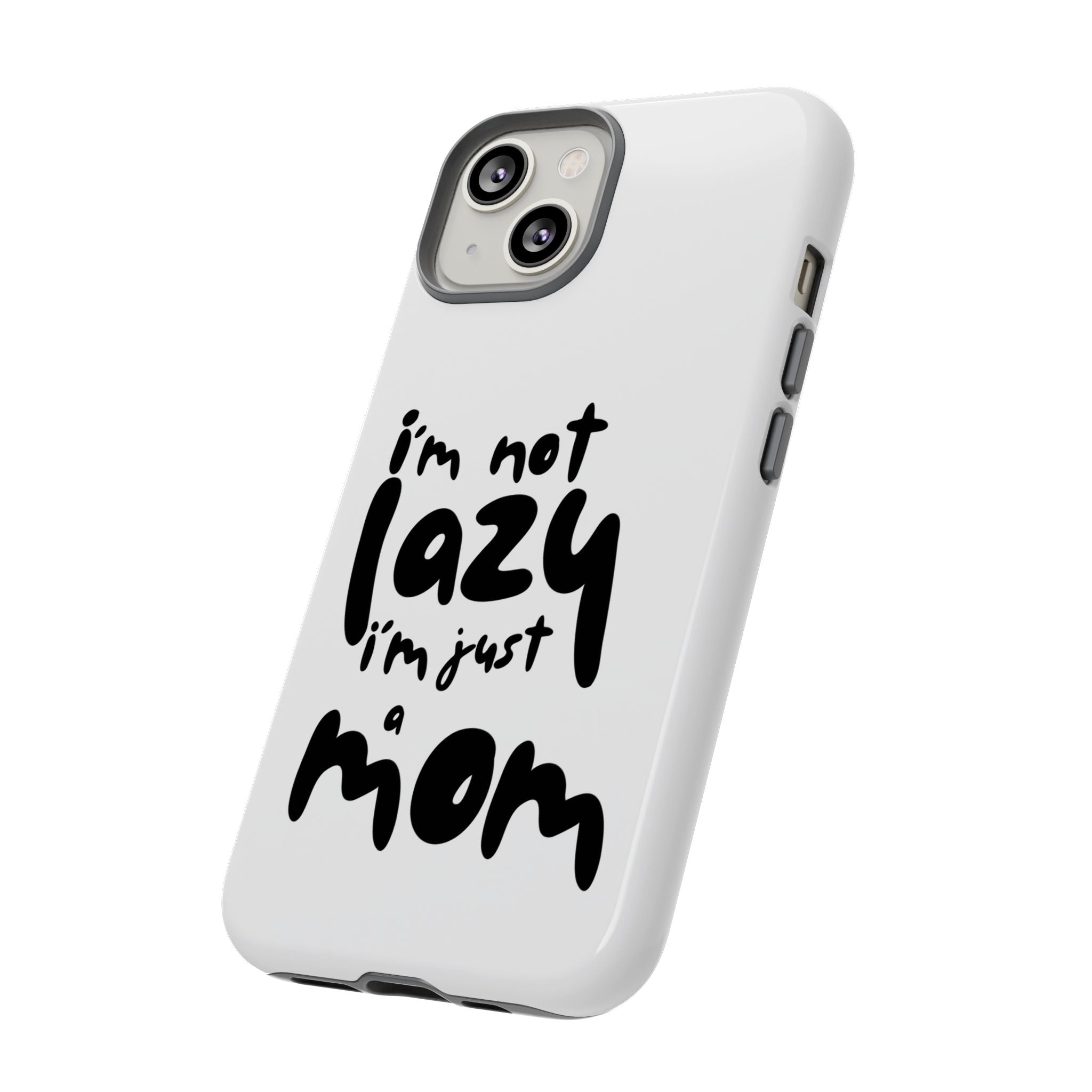 I'm Not Lazy, I'm Just a Mom Phone Case — Cute Protective Phone Cover for Moms (iPhone & Android)