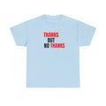 Thanks But No Thanks Tee — Funny Graphic Statement T-Shirt