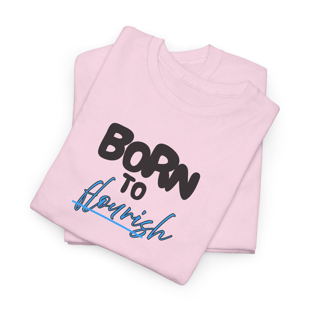 Born to Flourish Tee – Inspirational Graphic T-Shirt