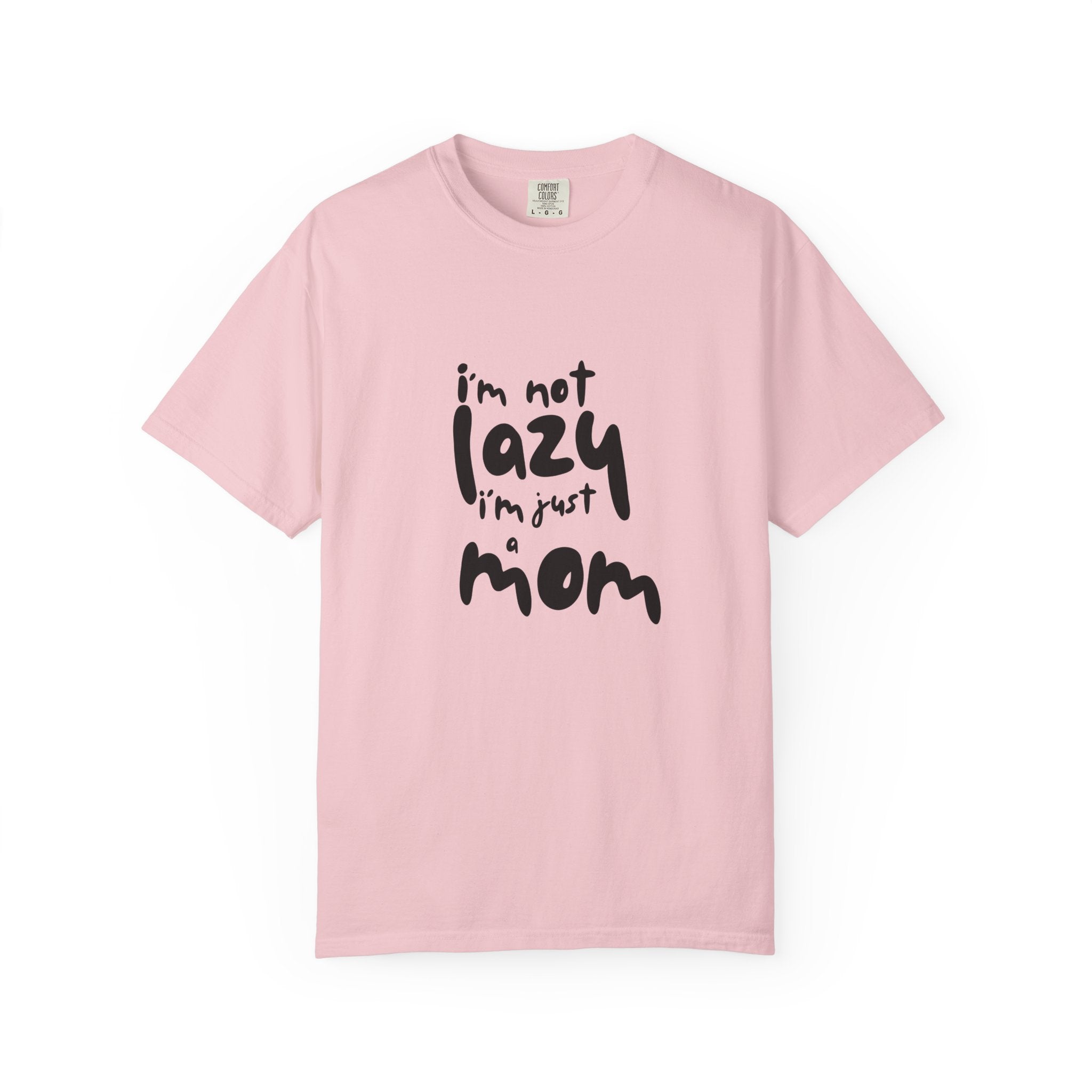 I'm Not Lazy, I'm Just a Mom T-Shirt — Funny Mom Gift