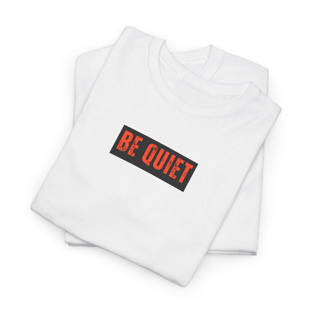 Be Quiet Graphic Tee — Minimalist Statement T-Shirt