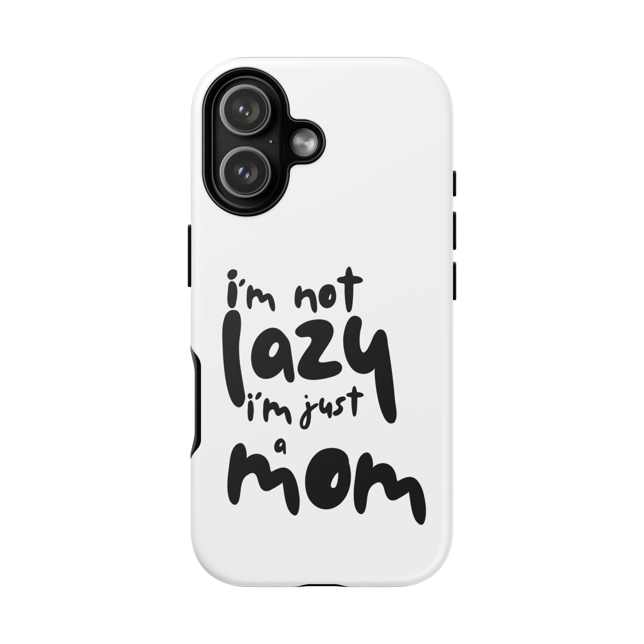 I'm Not Lazy, I'm Just a Mom Phone Case — Cute Protective Phone Cover for Moms (iPhone & Android)
