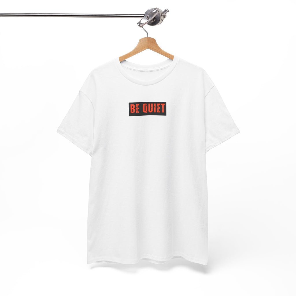 Be Quiet Graphic Tee — Minimalist Statement T-Shirt