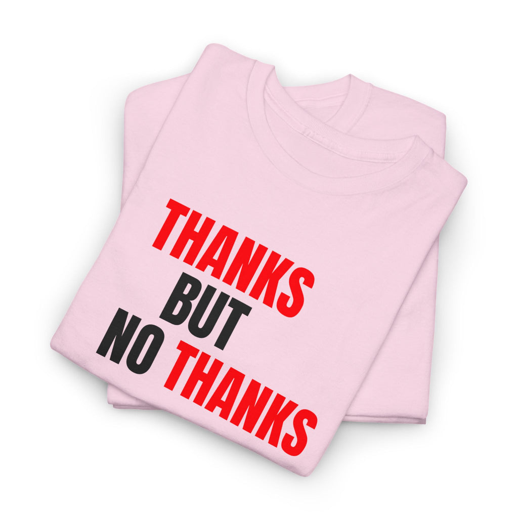 Thanks But No Thanks Tee — Funny Graphic Statement T-Shirt