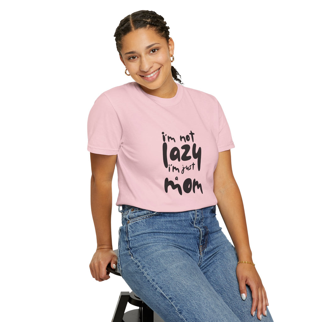 I'm Not Lazy, I'm Just a Mom T-Shirt — Funny Mom Gift