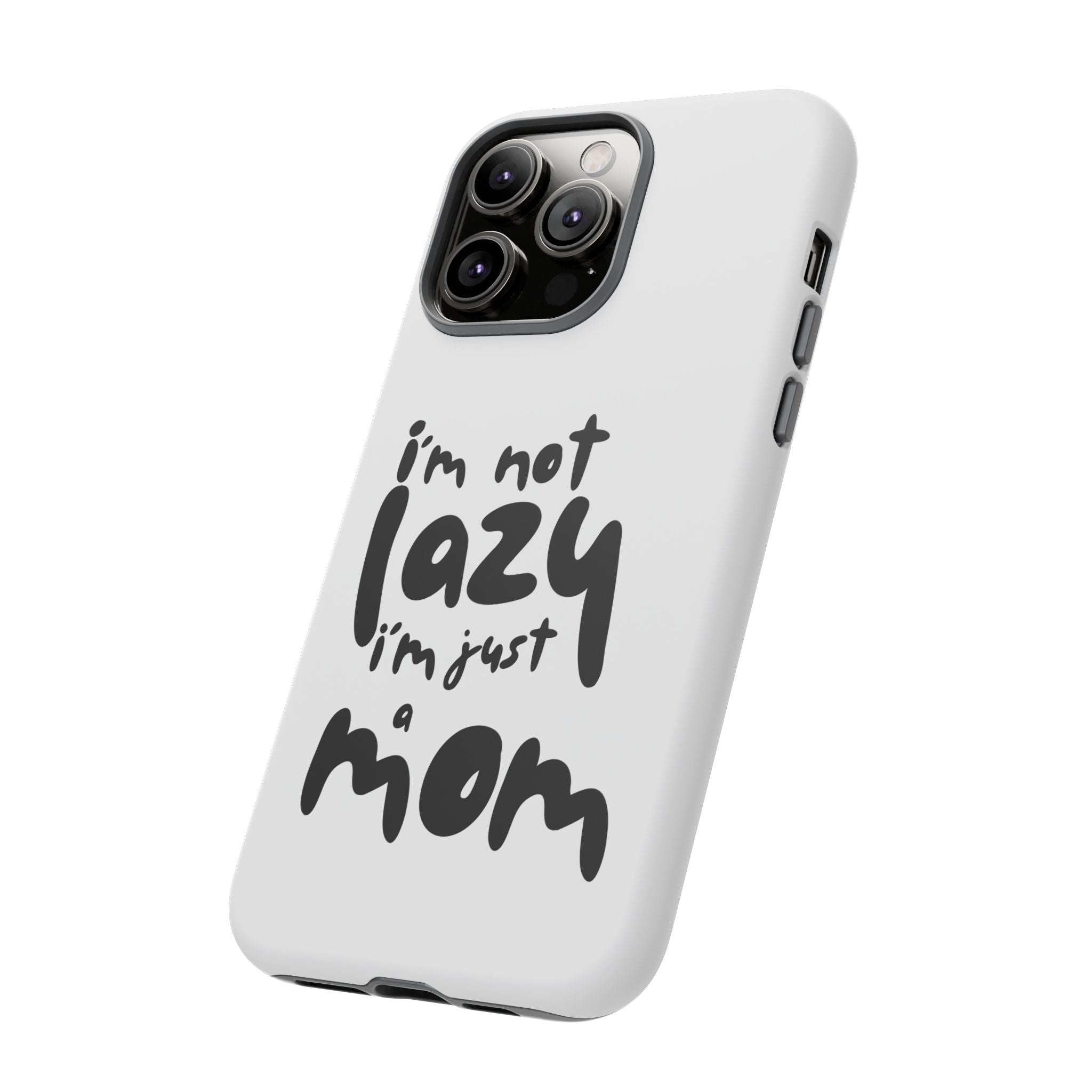 I'm Not Lazy, I'm Just a Mom Phone Case — Cute Protective Phone Cover for Moms (iPhone & Android)