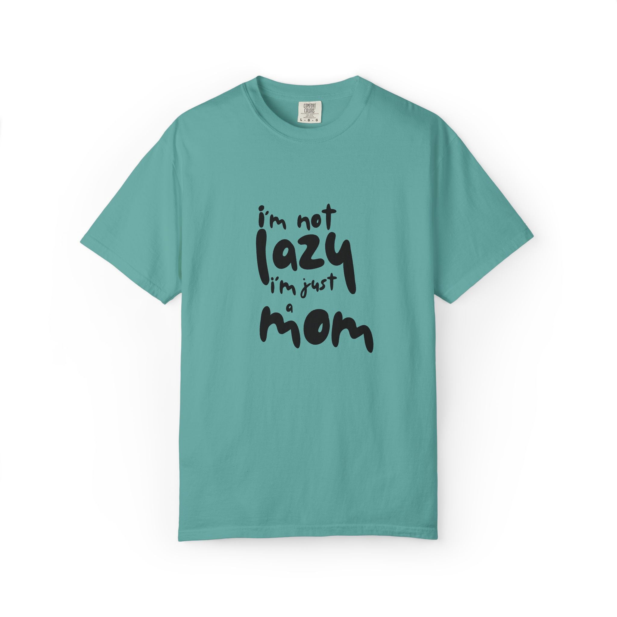 I'm Not Lazy, I'm Just a Mom T-Shirt — Funny Mom Gift