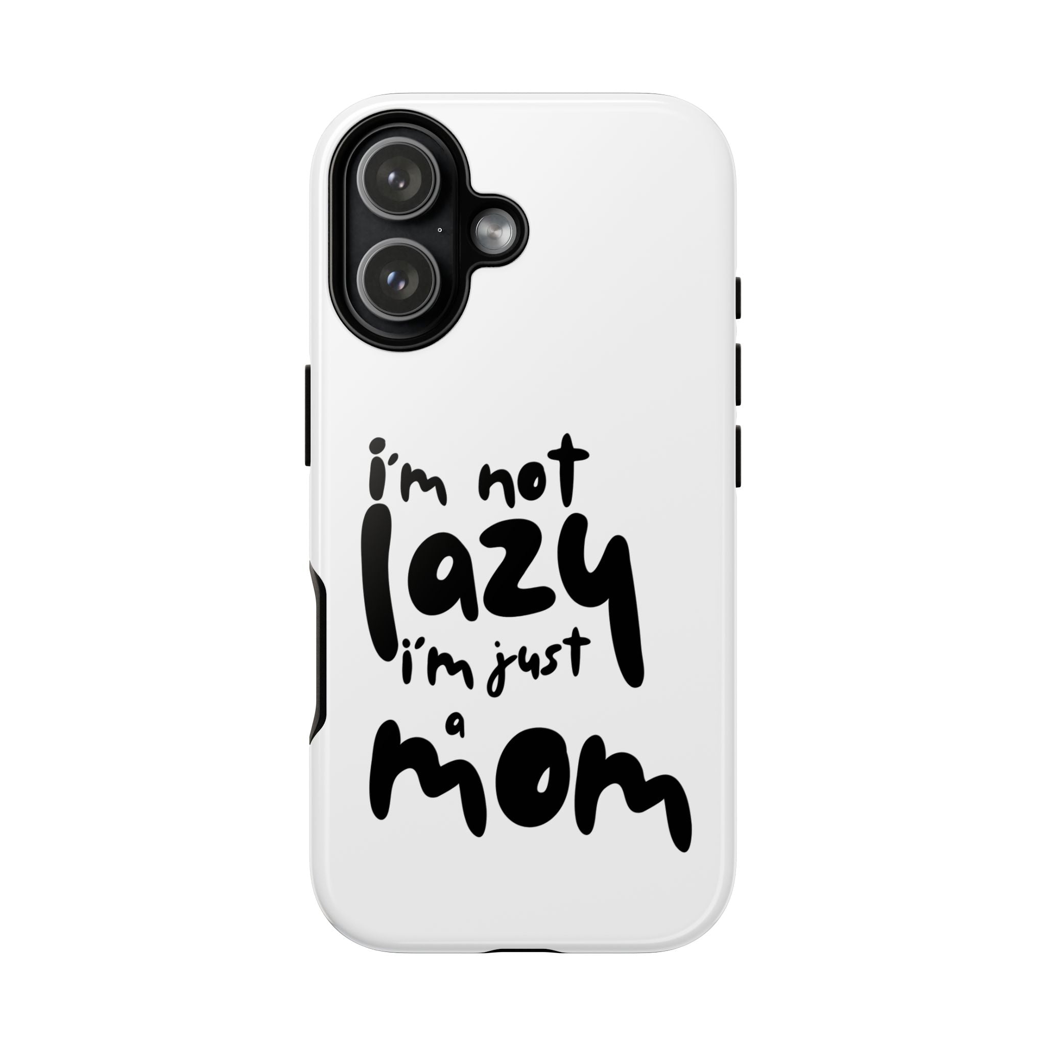 I'm Not Lazy, I'm Just a Mom Phone Case — Cute Protective Phone Cover for Moms (iPhone & Android)