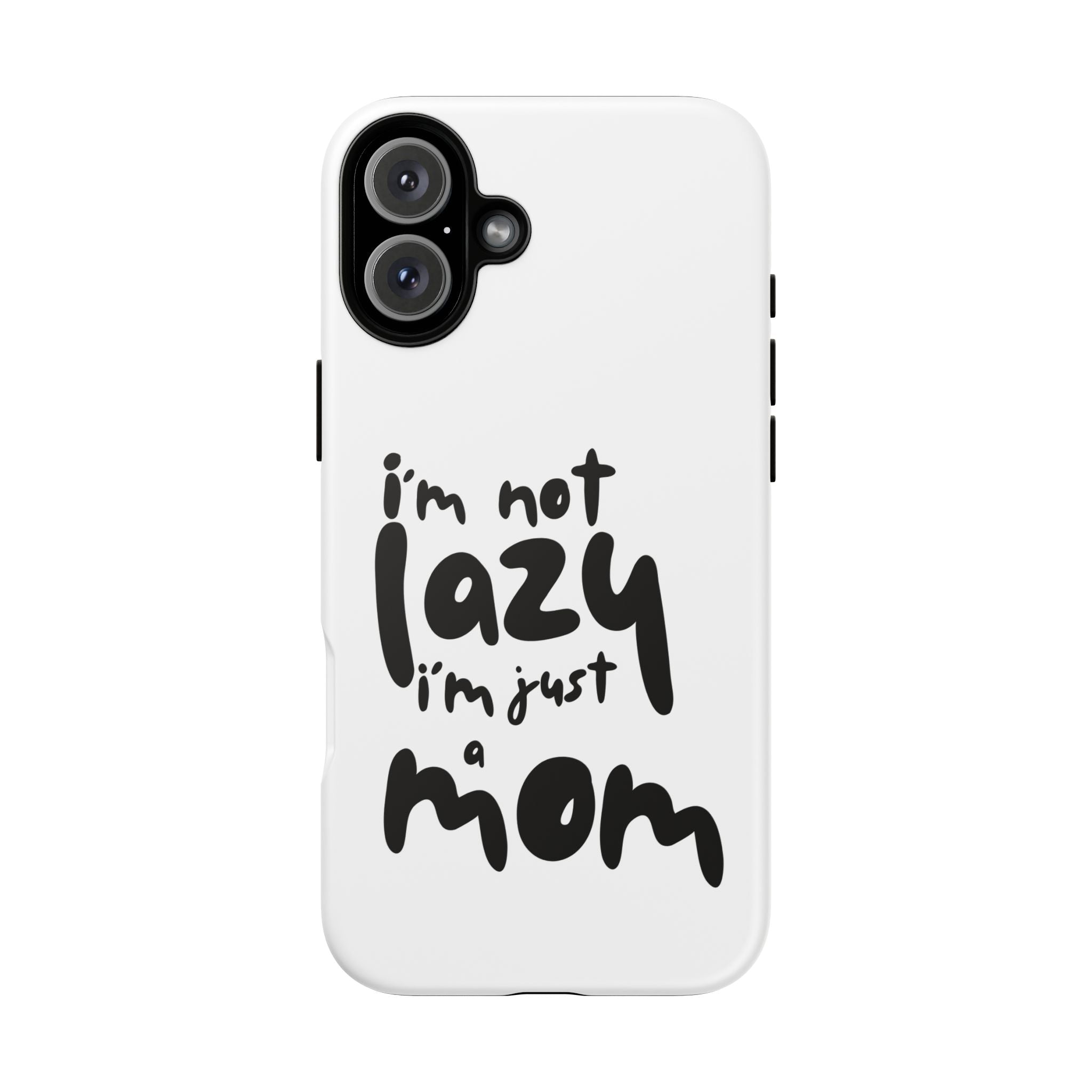 I'm Not Lazy, I'm Just a Mom Phone Case — Cute Protective Phone Cover for Moms (iPhone & Android)