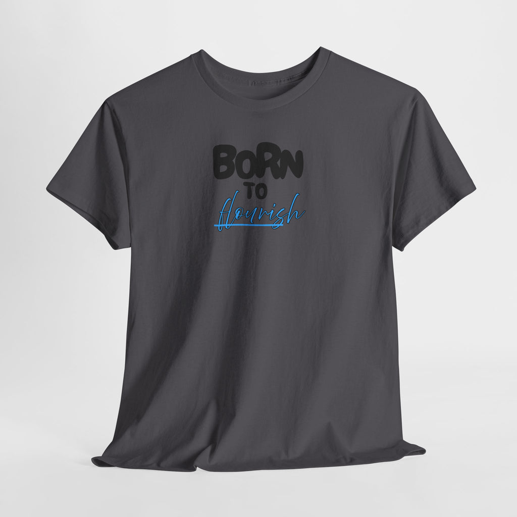 Born to Flourish Tee – Inspirational Graphic T-Shirt