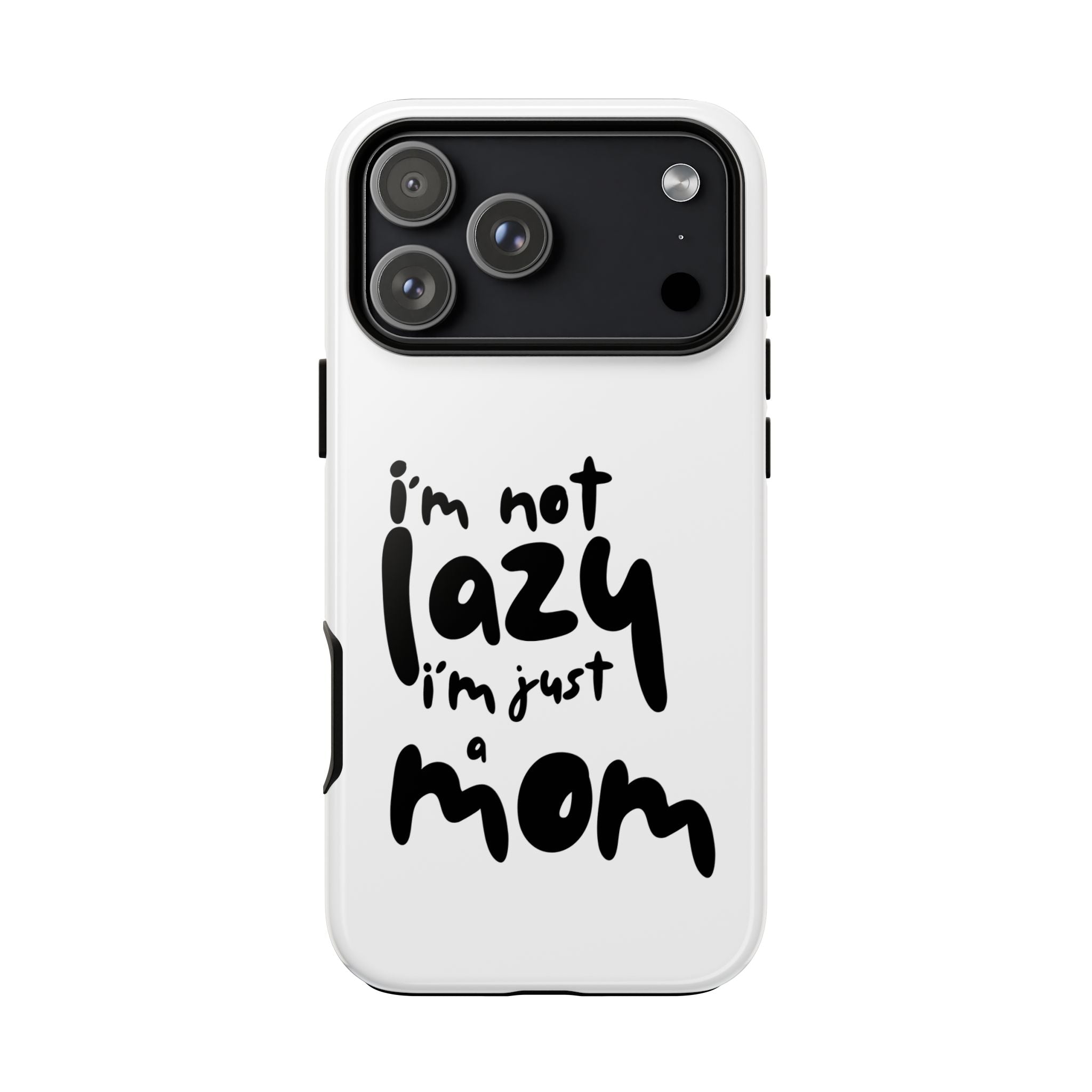 I'm Not Lazy, I'm Just a Mom Phone Case — Cute Protective Phone Cover for Moms (iPhone & Android)