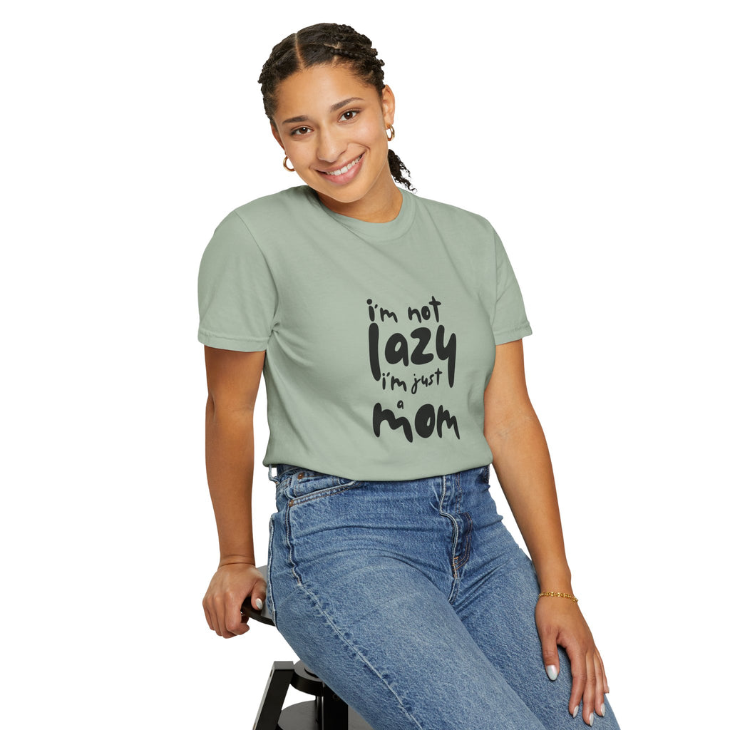 I'm Not Lazy, I'm Just a Mom T-Shirt — Funny Mom Gift