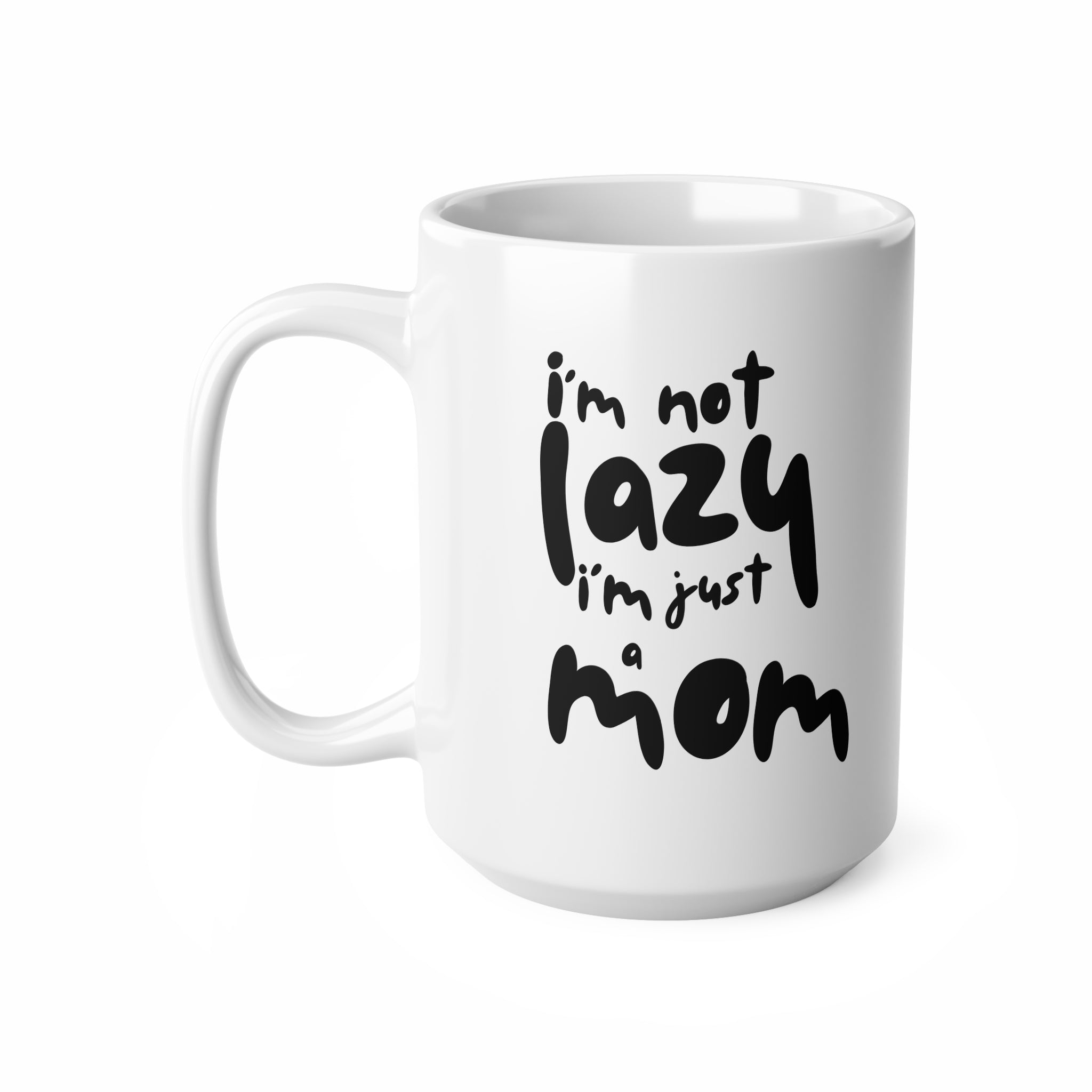 I'm Not Lazy I'm Just A Mom Ceramic Coffee Mug — 11oz & 15oz