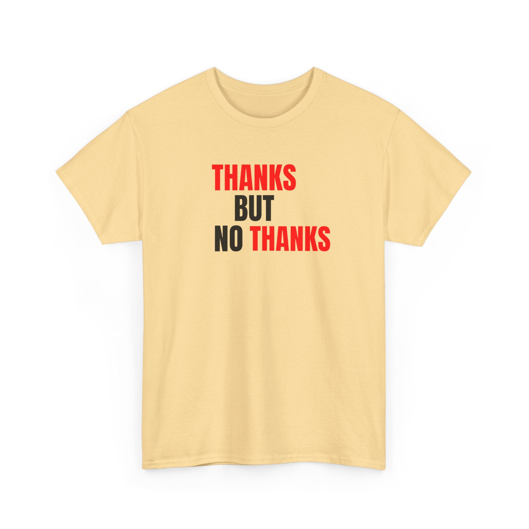 Thanks But No Thanks Tee — Funny Graphic Statement T-Shirt