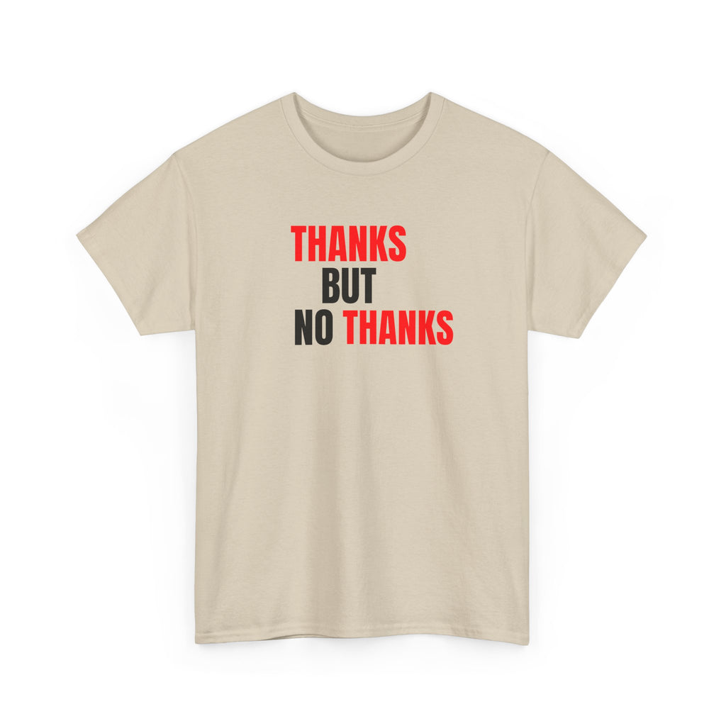 Thanks But No Thanks Tee — Funny Graphic Statement T-Shirt