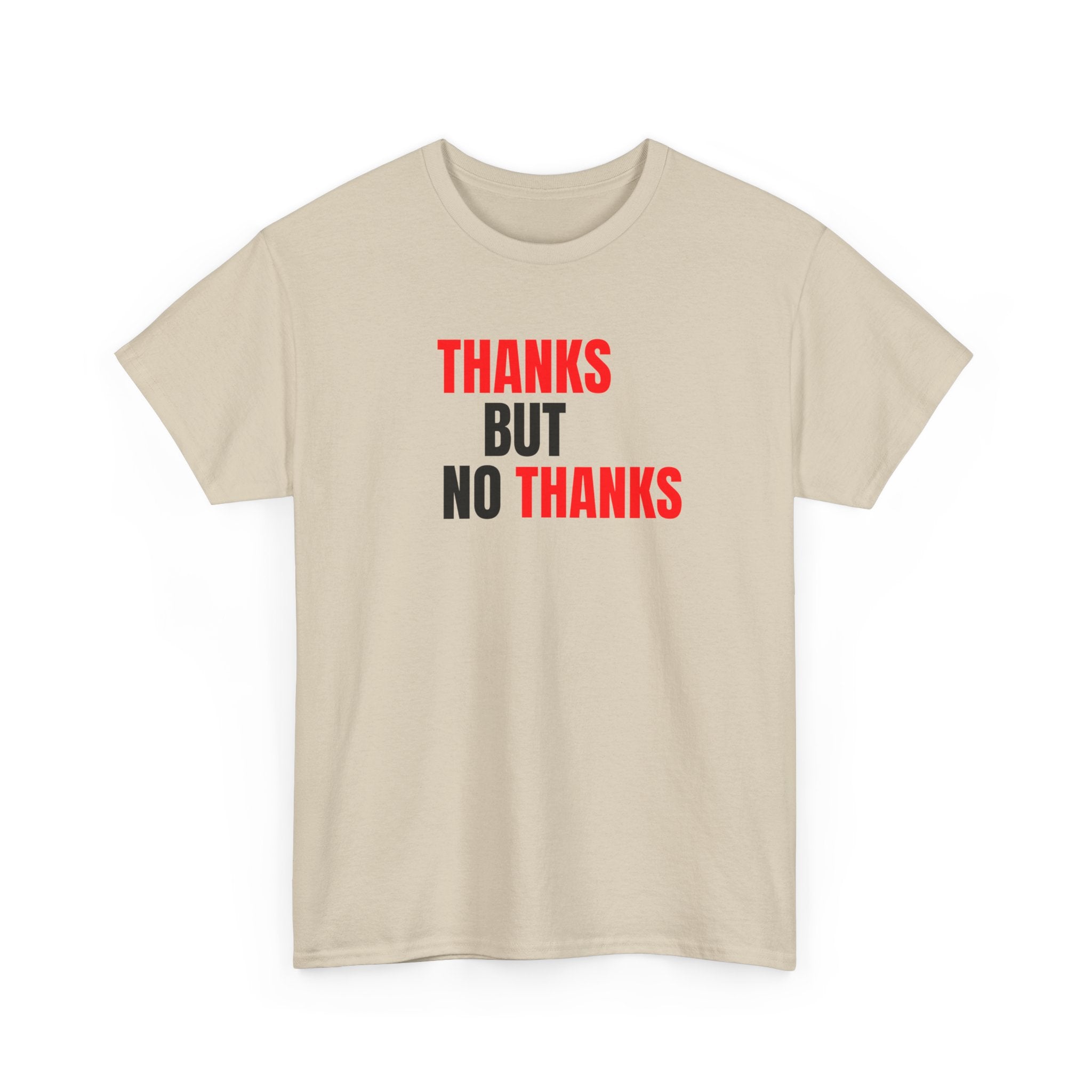 Thanks But No Thanks Tee — Funny Graphic Statement T-Shirt