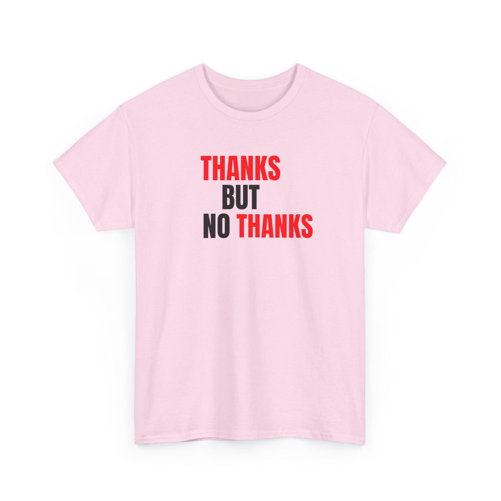 Thanks But No Thanks Tee — Funny Graphic Statement T-Shirt