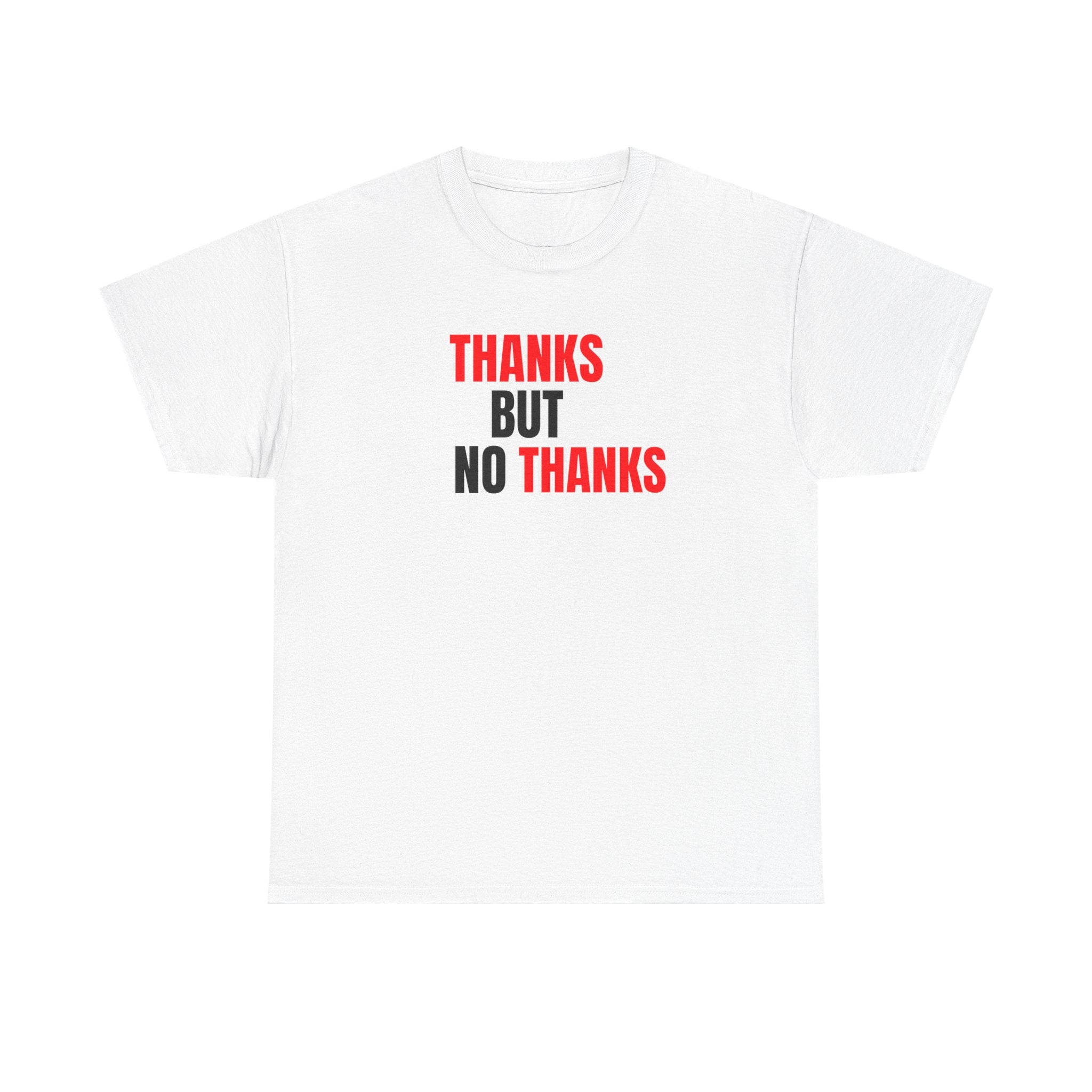 Thanks But No Thanks Tee — Funny Graphic Statement T-Shirt