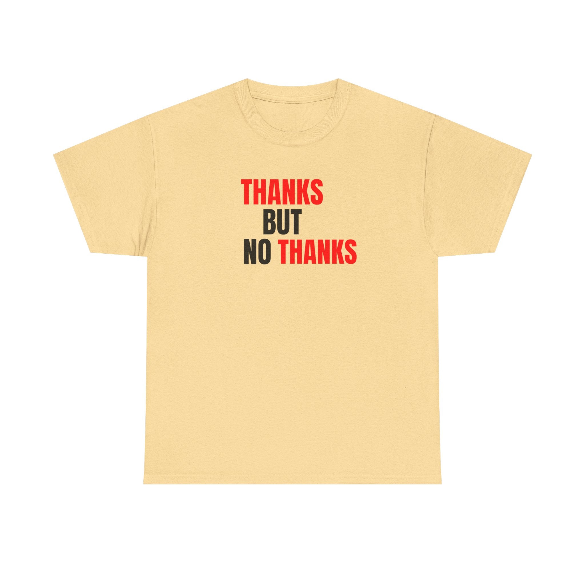 Thanks But No Thanks Tee — Funny Graphic Statement T-Shirt