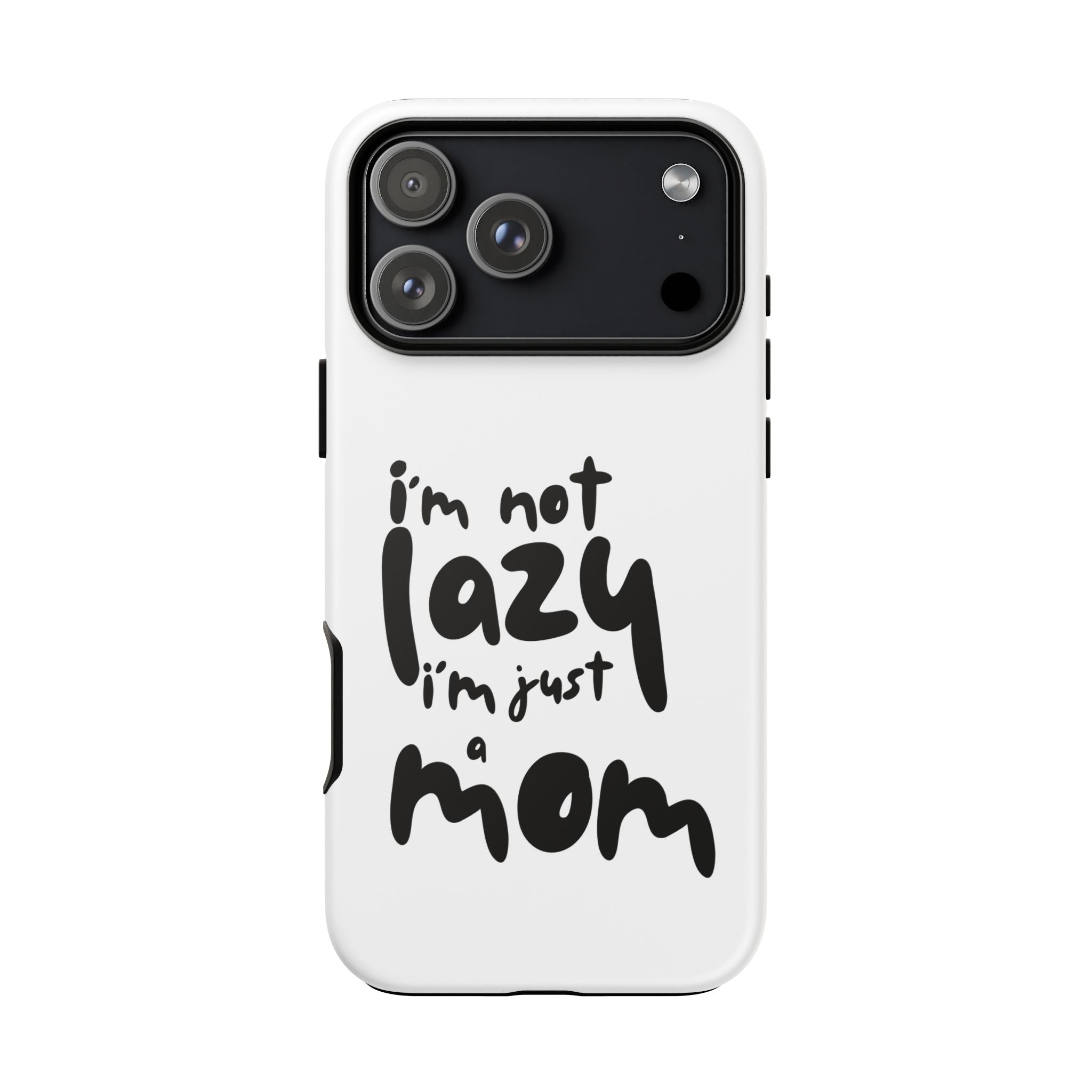 I'm Not Lazy, I'm Just a Mom Phone Case — Cute Protective Phone Cover for Moms (iPhone & Android)