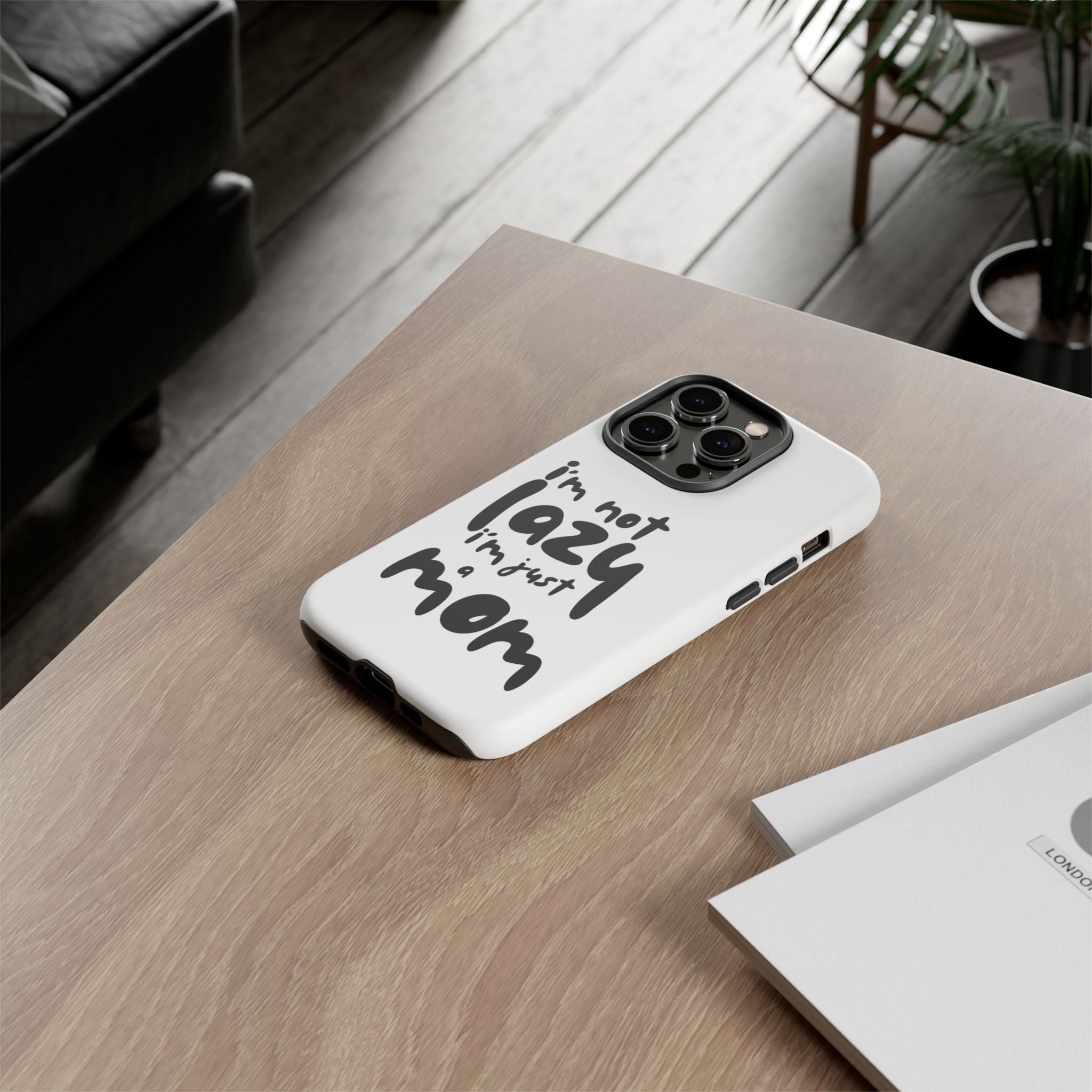 I'm Not Lazy, I'm Just a Mom Phone Case — Cute Protective Phone Cover for Moms (iPhone & Android)