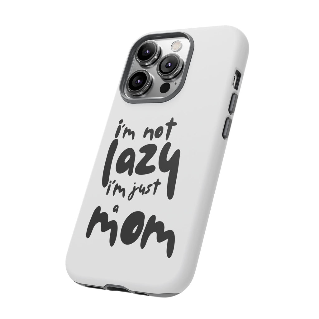 I'm Not Lazy, I'm Just a Mom Phone Case — Cute Protective Phone Cover for Moms (iPhone & Android)