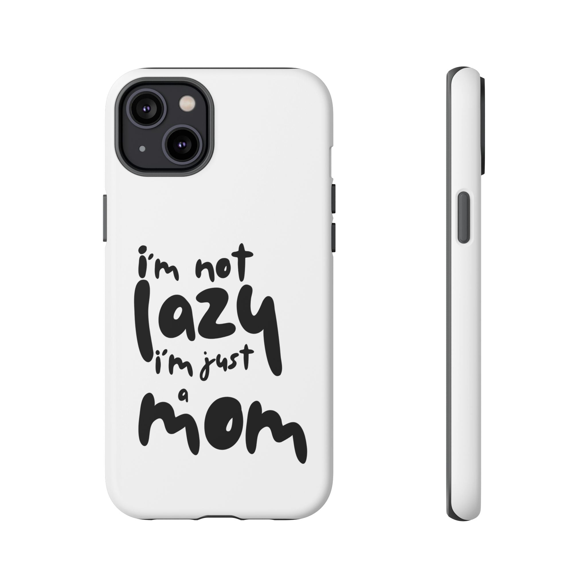I'm Not Lazy, I'm Just a Mom Phone Case — Cute Protective Phone Cover for Moms (iPhone & Android)