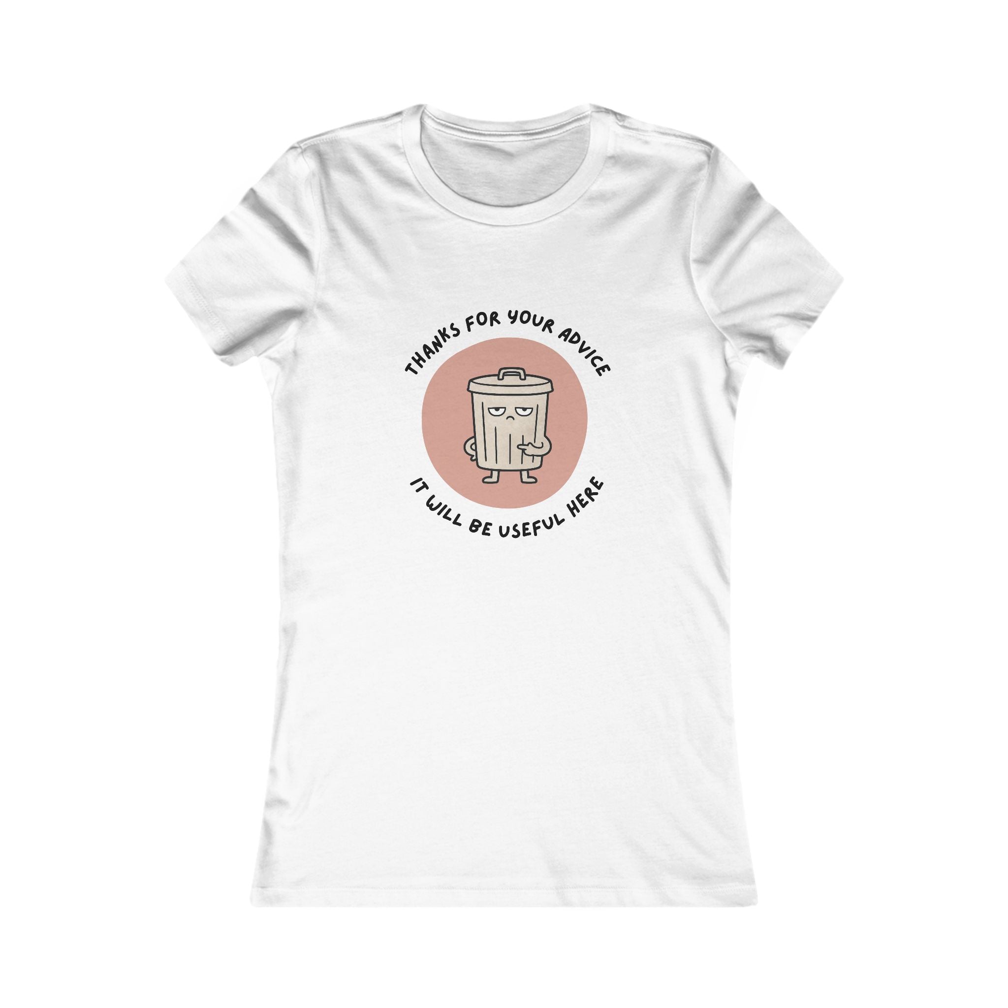 Funny Trash Can Graphic Tee — "Thanks for Your Advice, It Will Be Useful Here" Women's T-Shirt