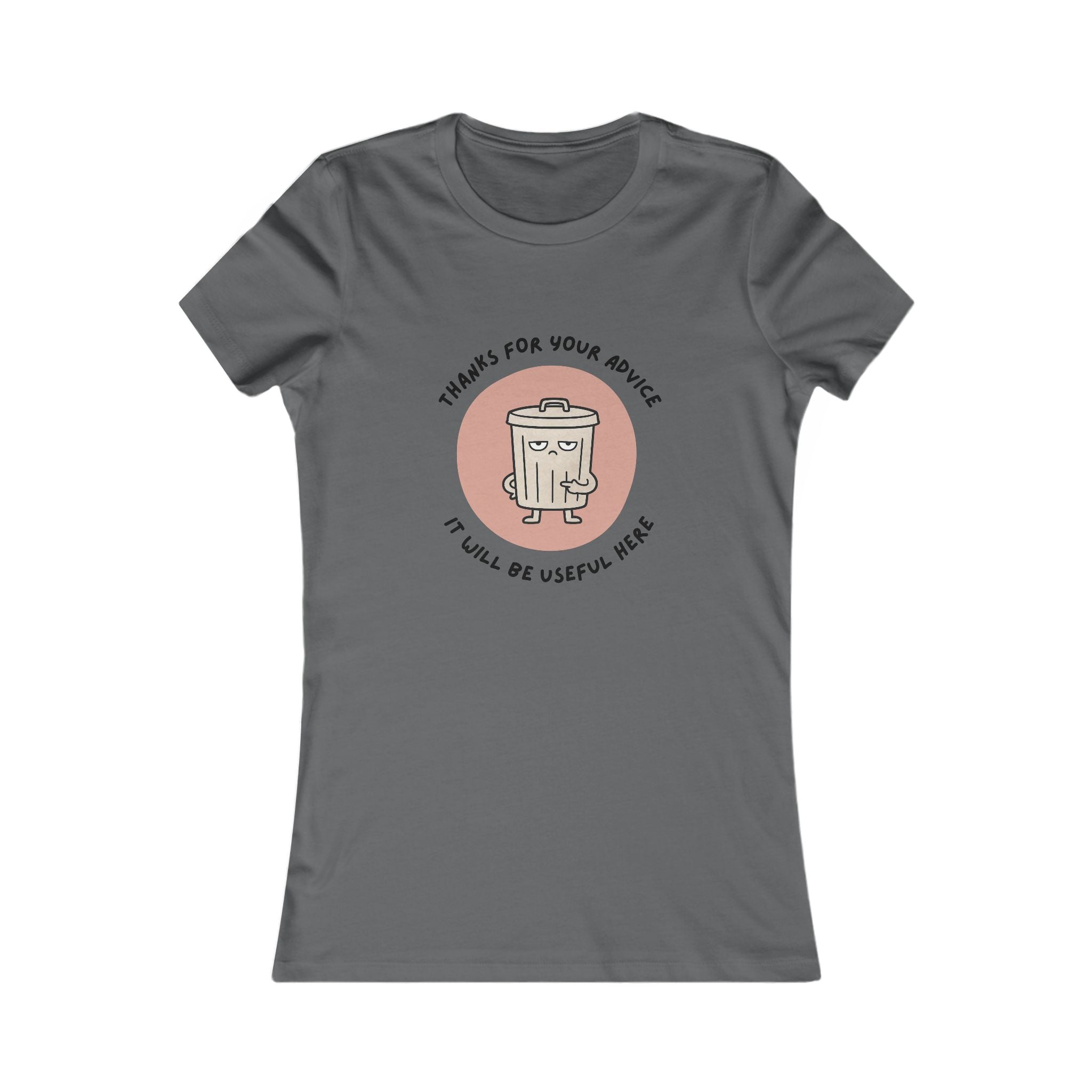 Funny Trash Can Graphic Tee — "Thanks for Your Advice, It Will Be Useful Here" Women's T-Shirt