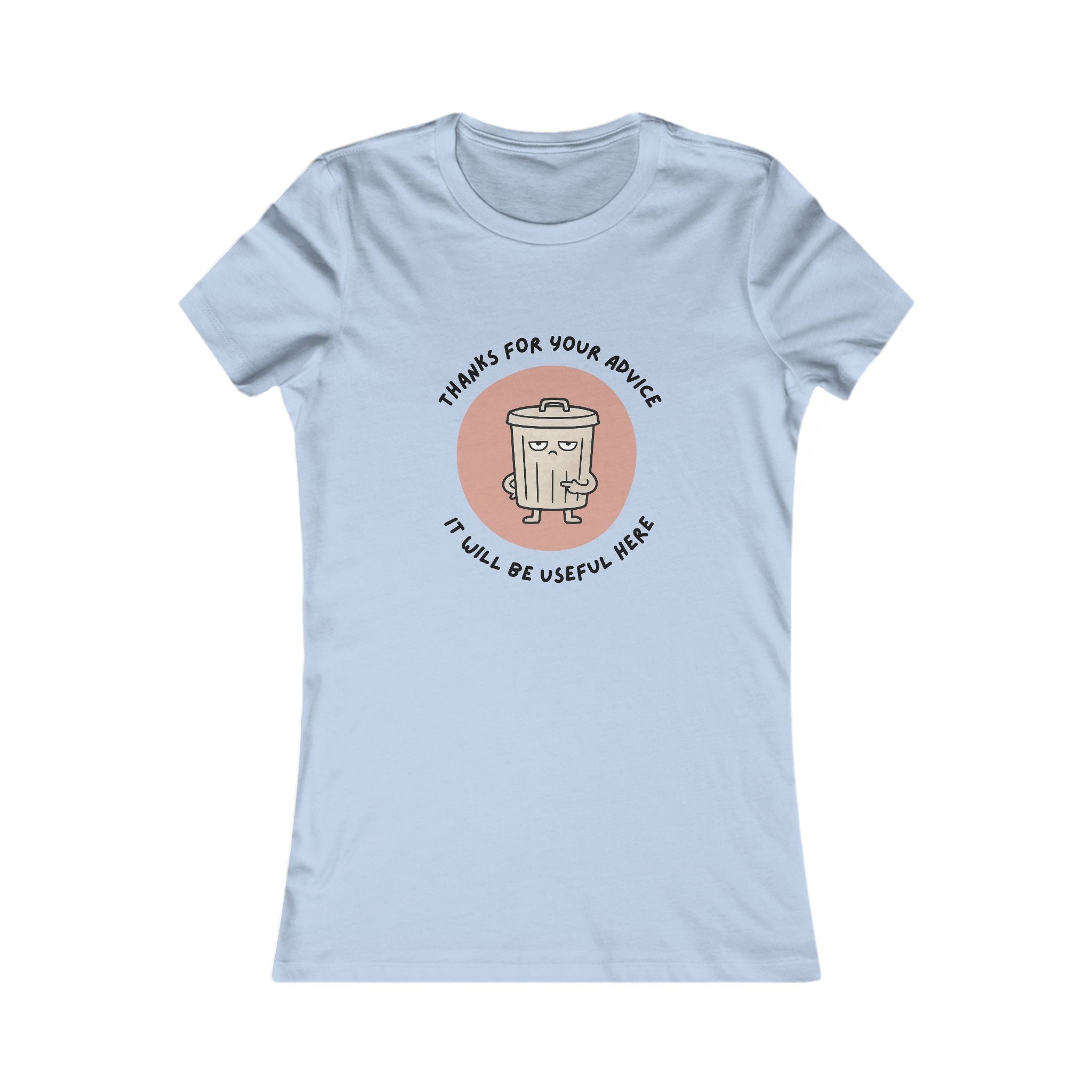 Funny Trash Can Graphic Tee — "Thanks for Your Advice, It Will Be Useful Here" Women's T-Shirt