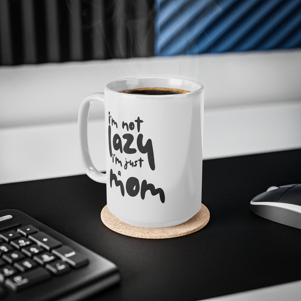 I'm Not Lazy I'm Just A Mom Ceramic Coffee Mug — 11oz & 15oz