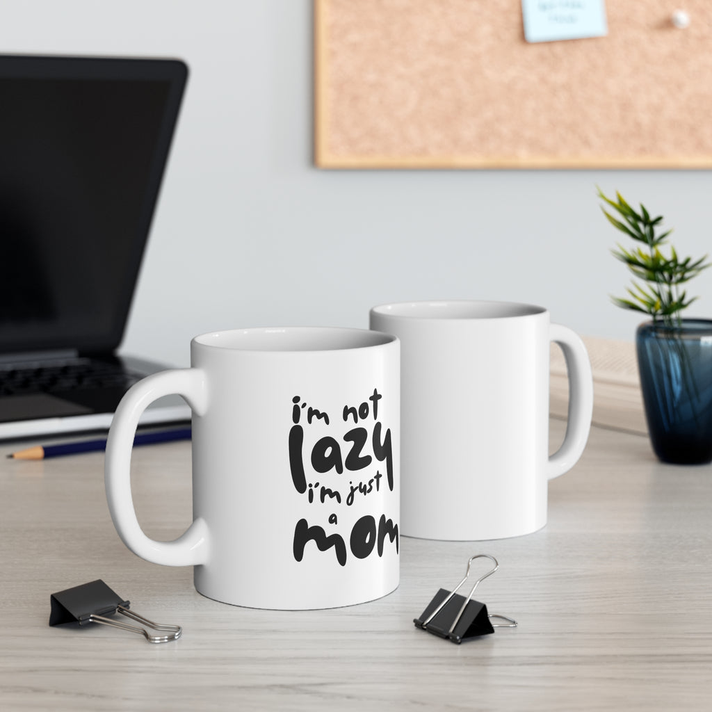 I'm Not Lazy I'm Just A Mom Ceramic Coffee Mug — 11oz & 15oz