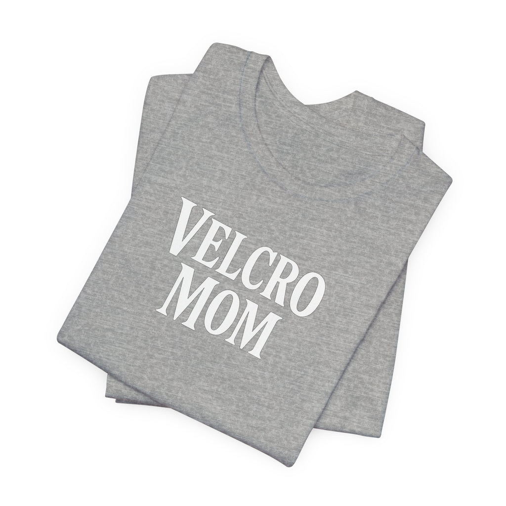 Velcro Mom T-Shirt — Funny Mom Tee with 'Velcro Mom' Text (Back Description)