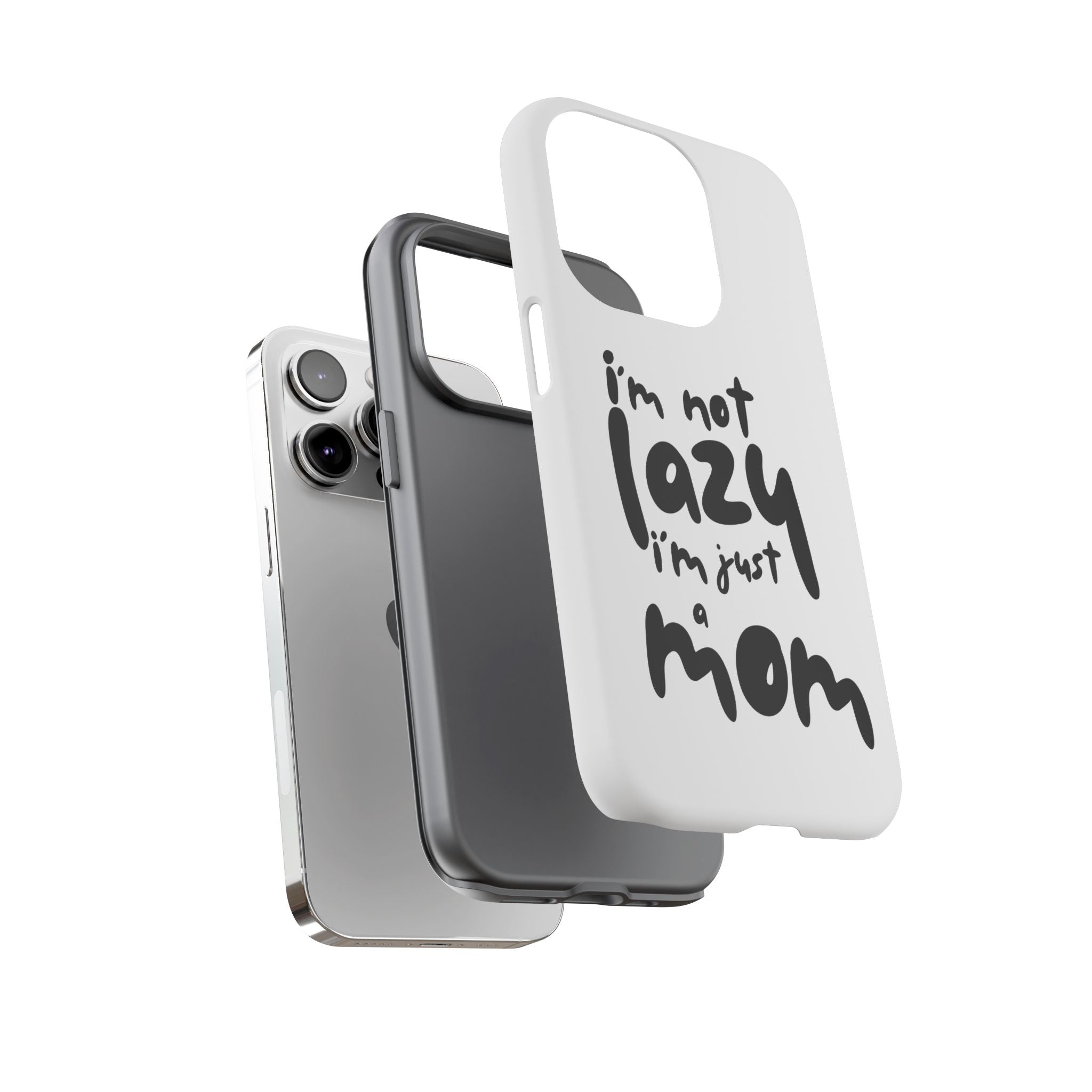 I'm Not Lazy, I'm Just a Mom Phone Case — Cute Protective Phone Cover for Moms (iPhone & Android)
