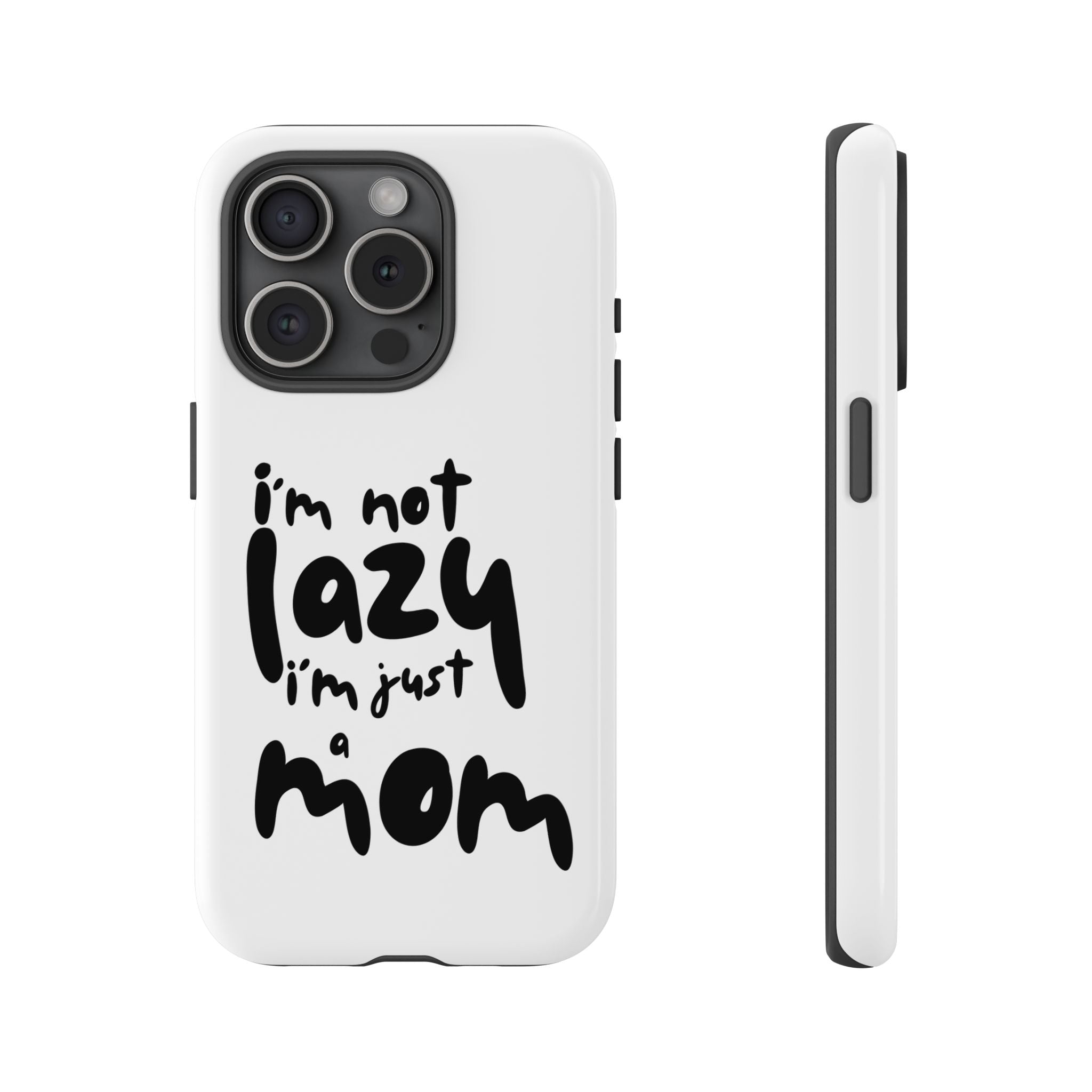 I'm Not Lazy, I'm Just a Mom Phone Case — Cute Protective Phone Cover for Moms (iPhone & Android)