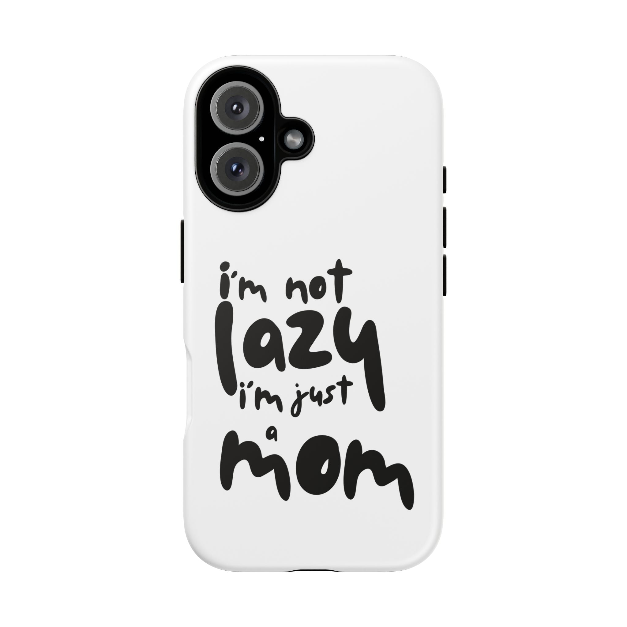 I'm Not Lazy, I'm Just a Mom Phone Case — Cute Protective Phone Cover for Moms (iPhone & Android)
