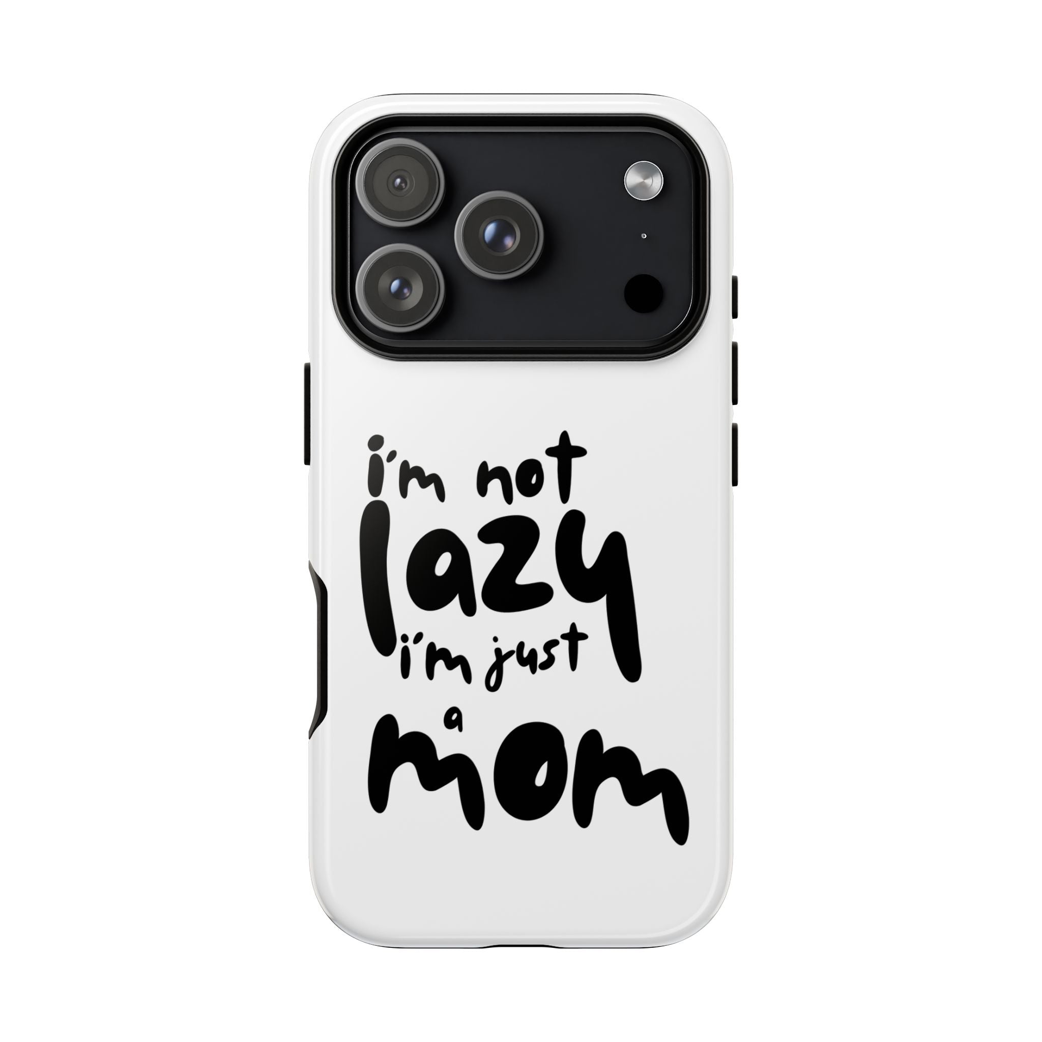 I'm Not Lazy, I'm Just a Mom Phone Case — Cute Protective Phone Cover for Moms (iPhone & Android)