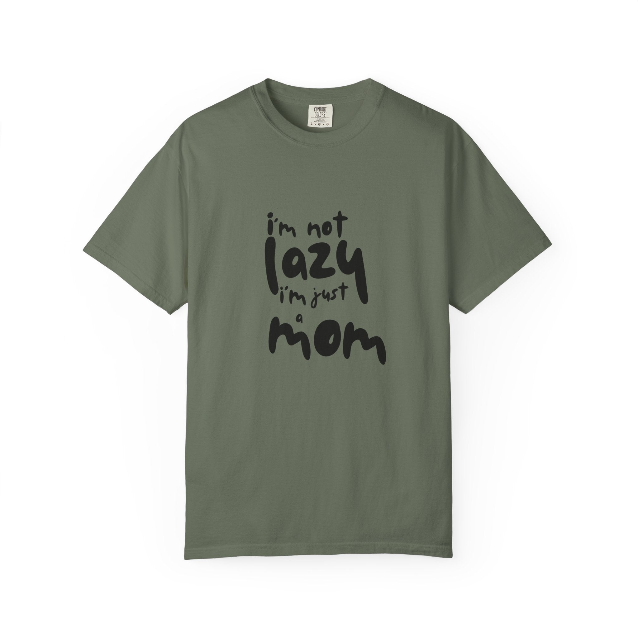 I'm Not Lazy, I'm Just a Mom T-Shirt — Funny Mom Gift