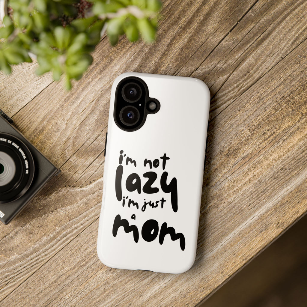 I'm Not Lazy, I'm Just a Mom Phone Case — Cute Protective Phone Cover for Moms (iPhone & Android)