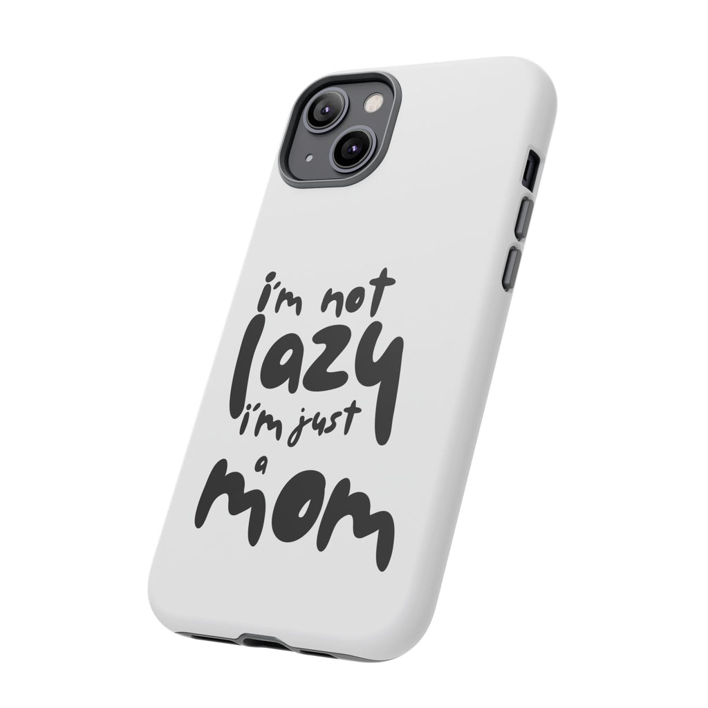 I'm Not Lazy, I'm Just a Mom Phone Case — Cute Protective Phone Cover for Moms (iPhone & Android)