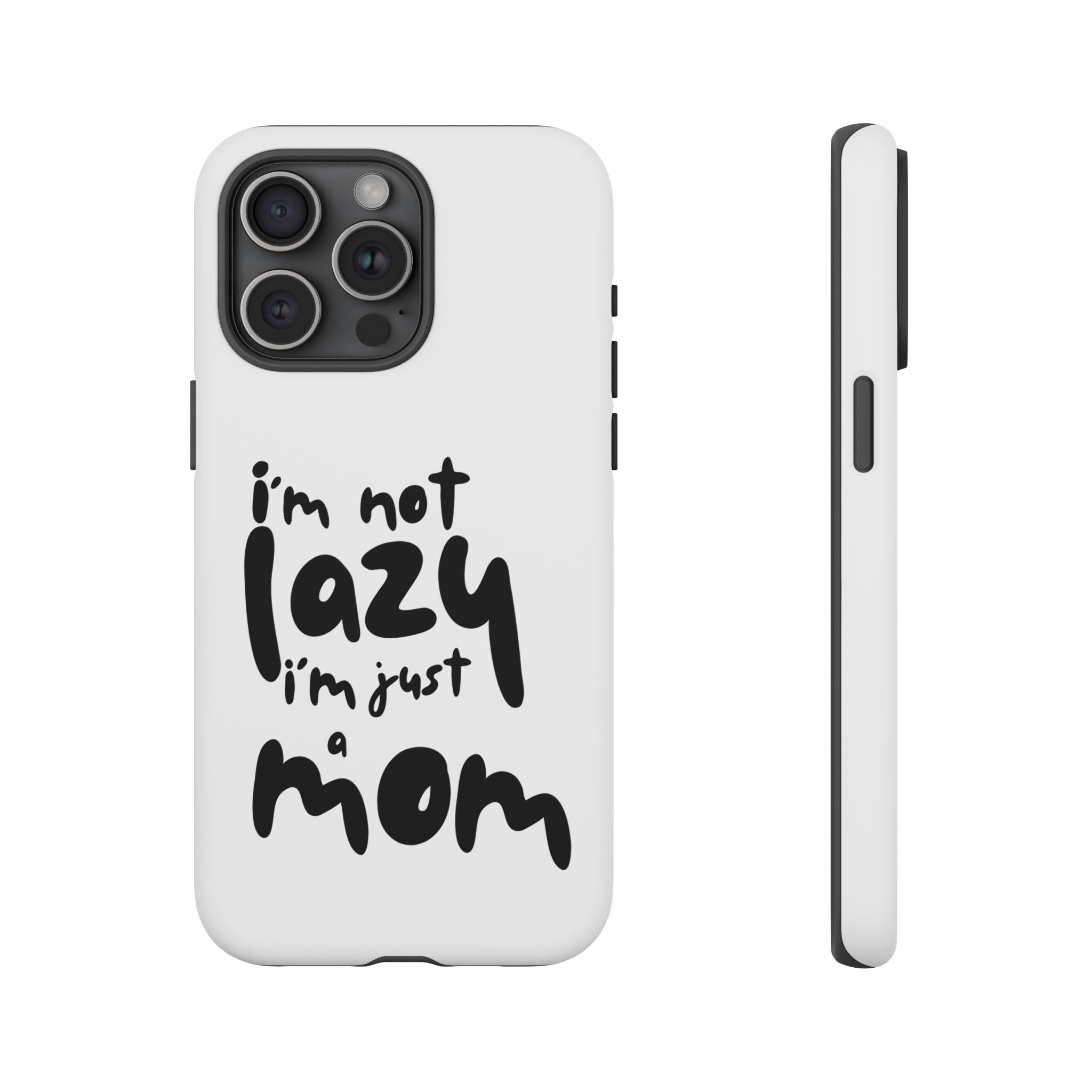 I'm Not Lazy, I'm Just a Mom Phone Case — Cute Protective Phone Cover for Moms (iPhone & Android)