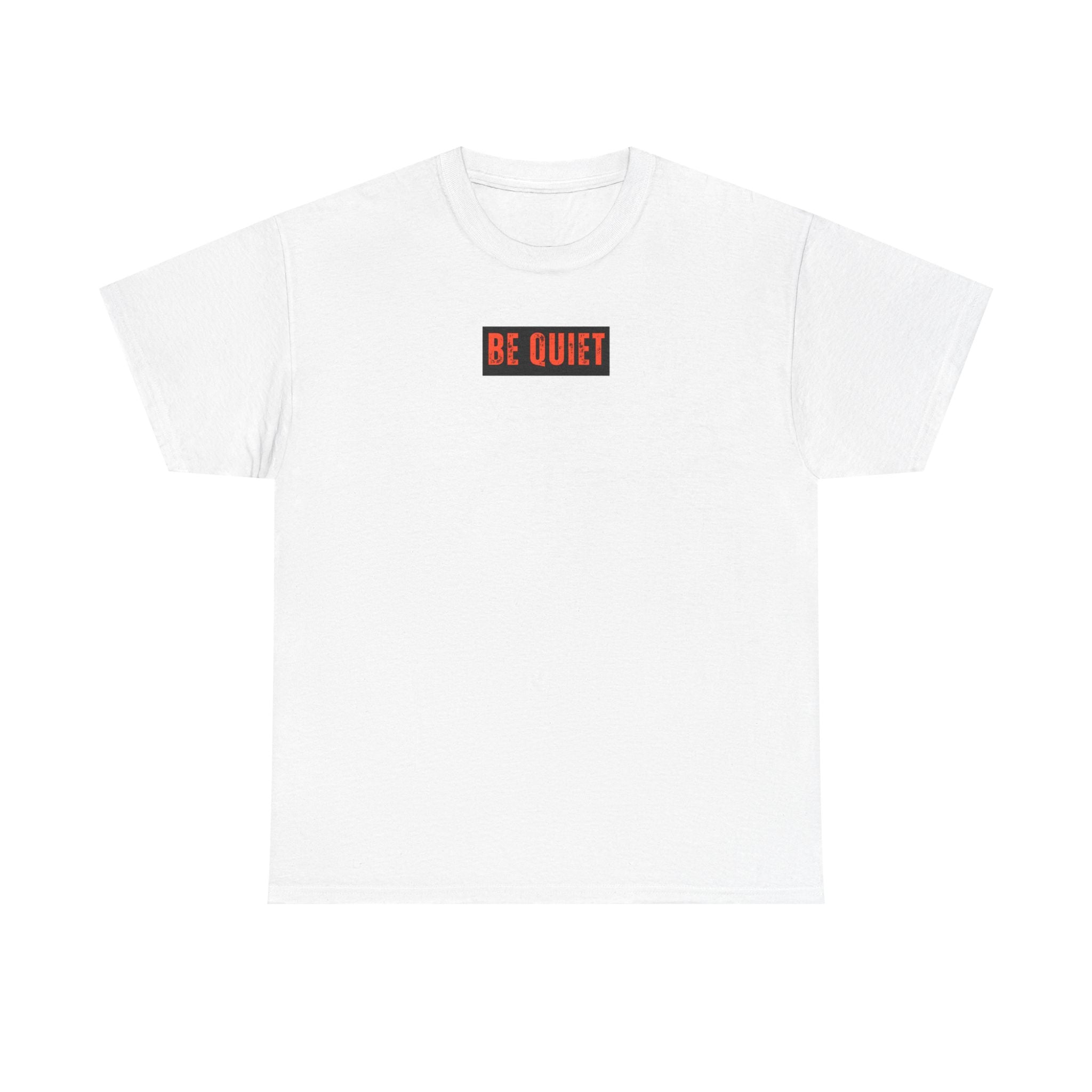Be Quiet Graphic Tee — Minimalist Statement T-Shirt