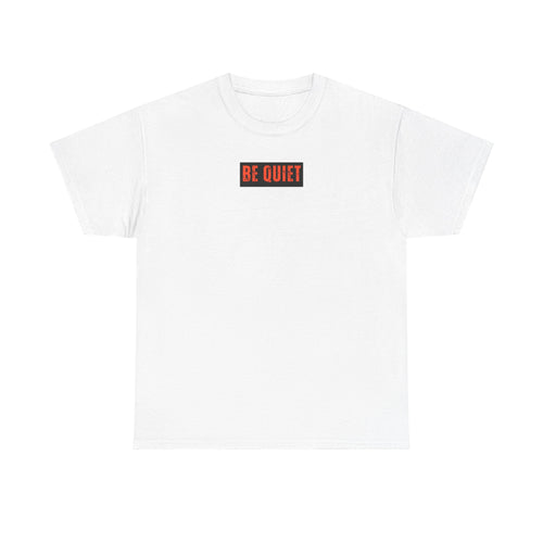 Be Quiet Graphic Tee — Minimalist Statement T-Shirt