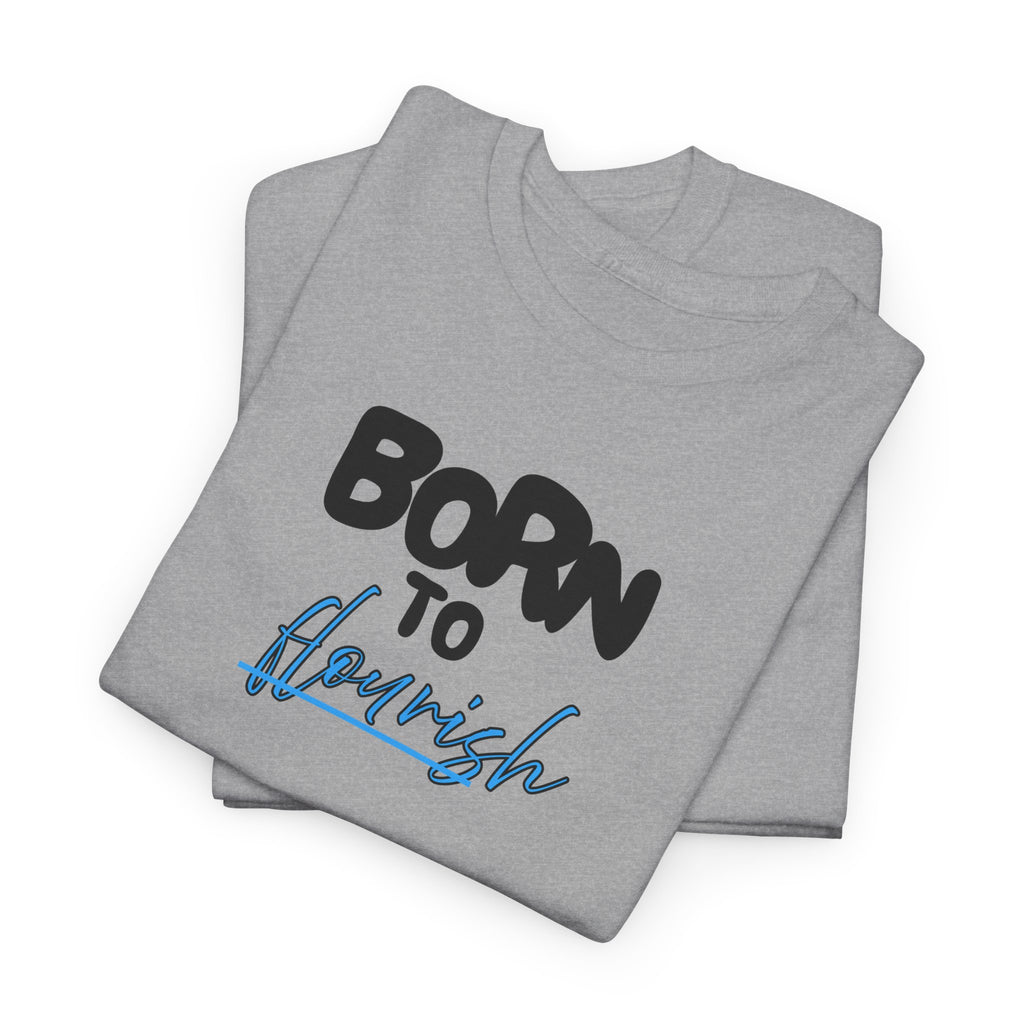 Born to Flourish Tee – Inspirational Graphic T-Shirt