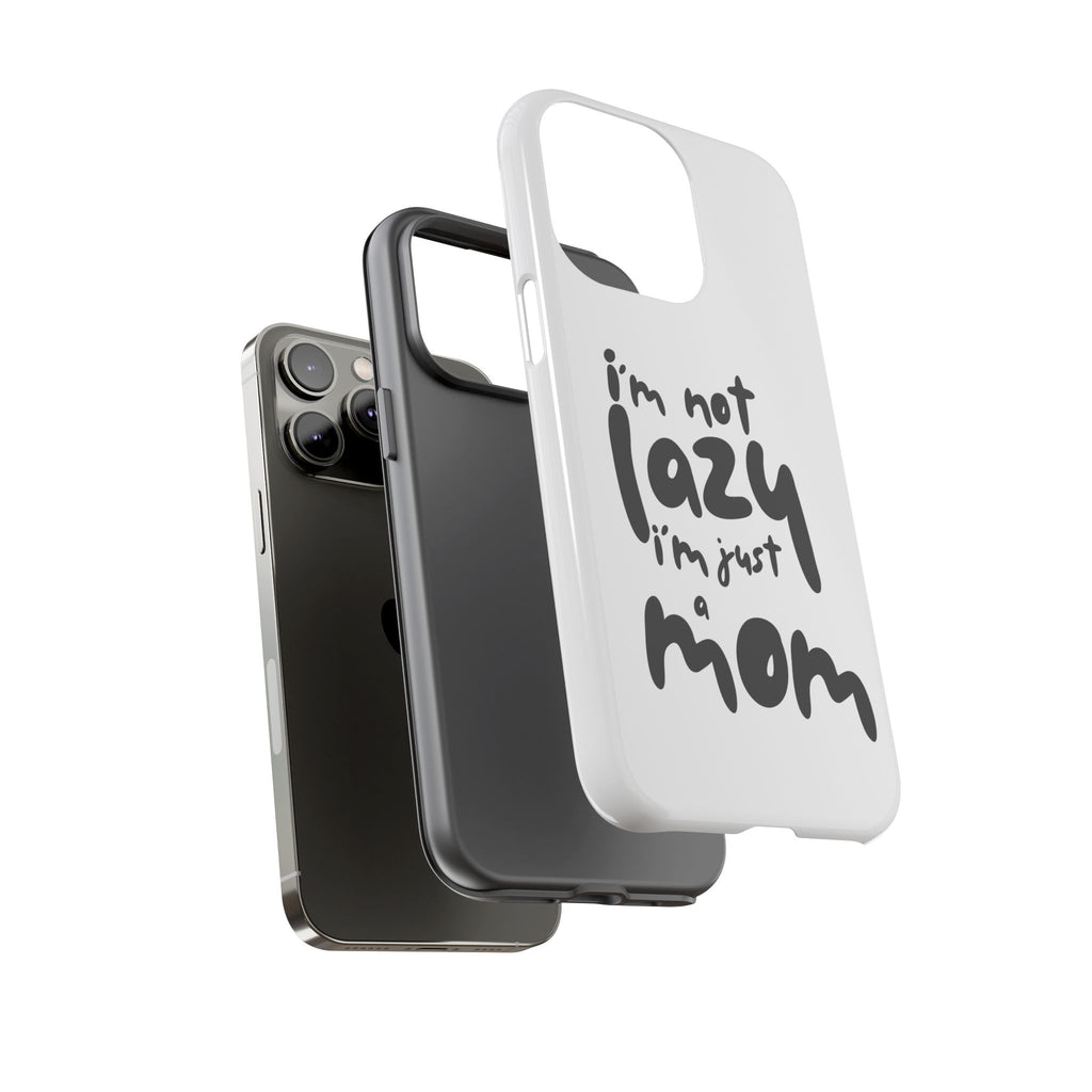 I'm Not Lazy, I'm Just a Mom Phone Case — Cute Protective Phone Cover for Moms (iPhone & Android)