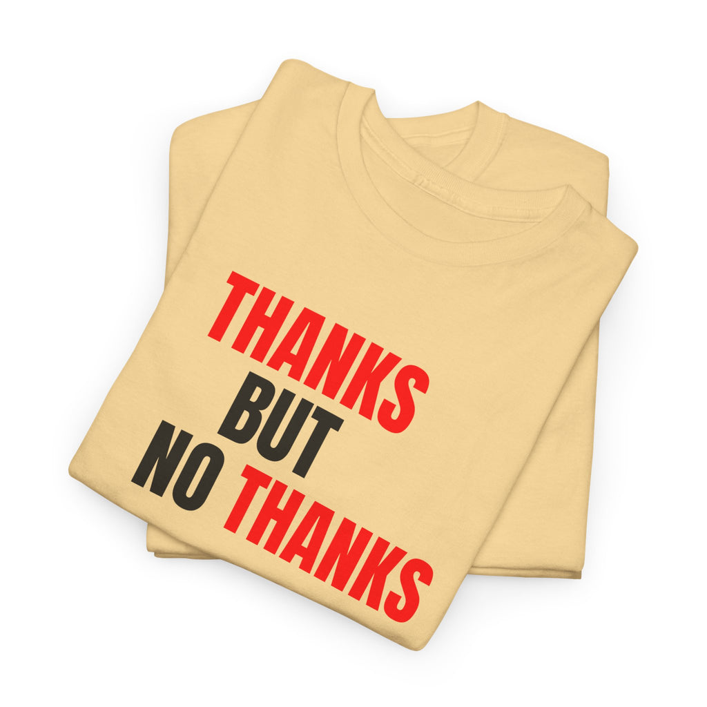 Thanks But No Thanks Tee — Funny Graphic Statement T-Shirt